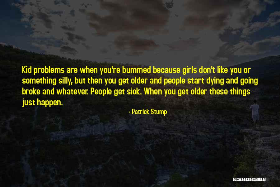 Bummed Quotes By Patrick Stump Bummed Quotes By Patrick Stump