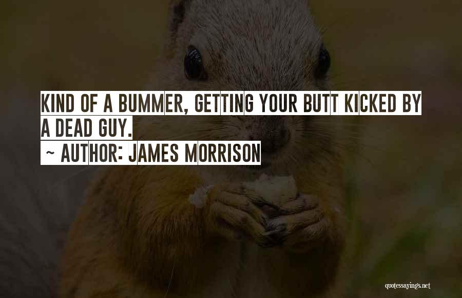Bummer Quotes By James Morrison