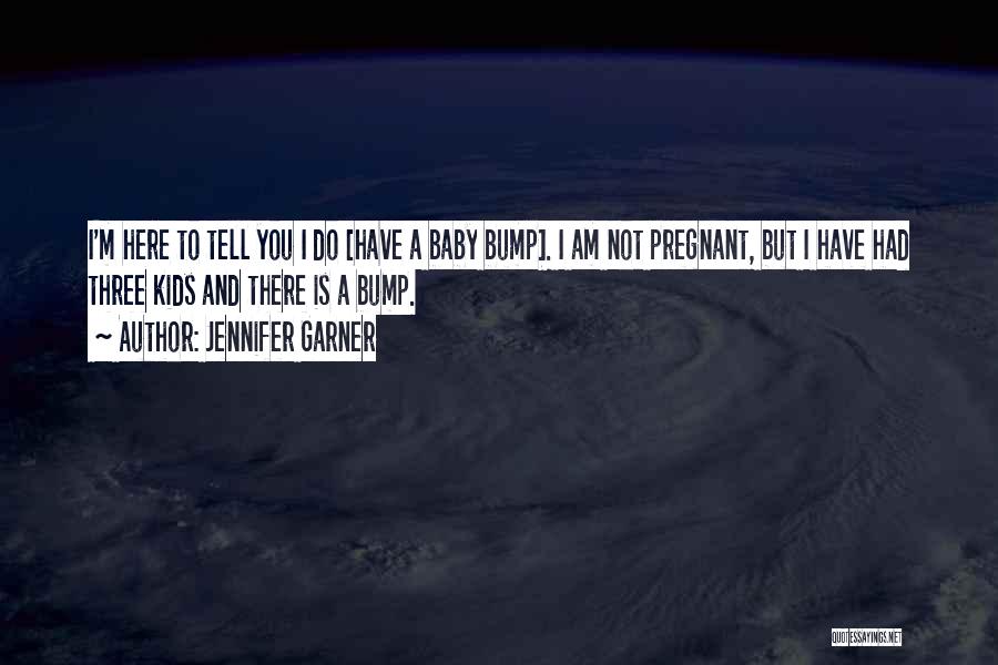Bump J Quotes By Jennifer Garner