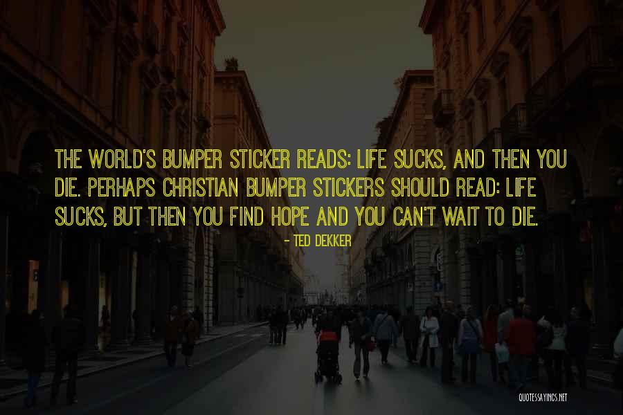 Bumper Stickers Quotes By Ted Dekker