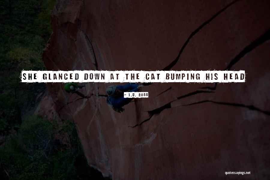 Bumping Your Head Quotes By J.D. Robb Bumping Your Head Quotes By J.D. Robb