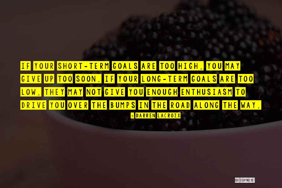 Bumps Along The Road Quotes By Darren LaCroix Bumps Along The Road Quotes By Darren LaCroix