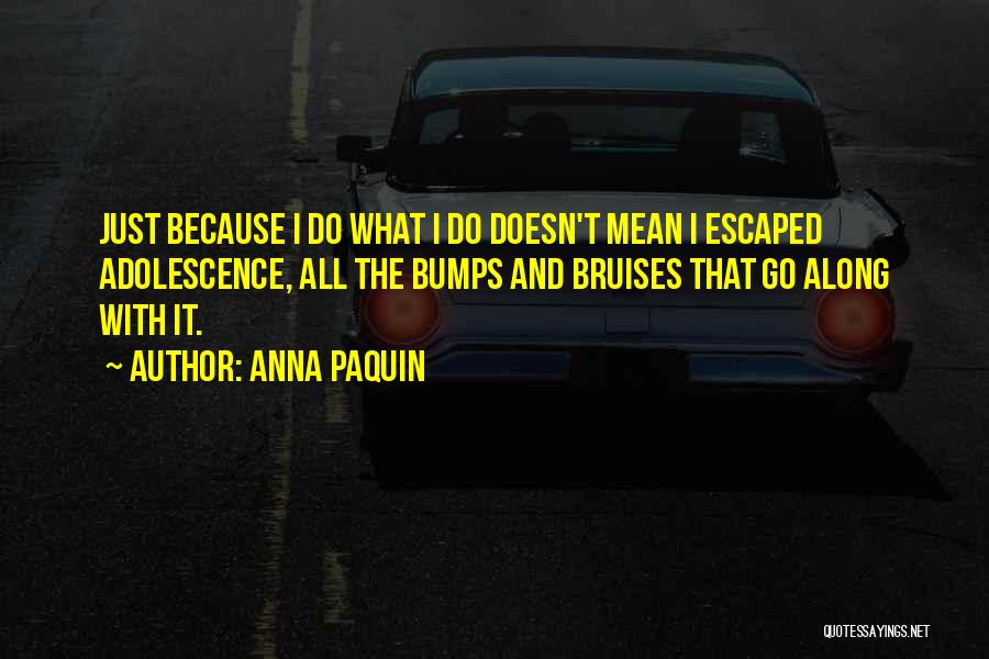 Bumps Along The Way Quotes By Anna Paquin