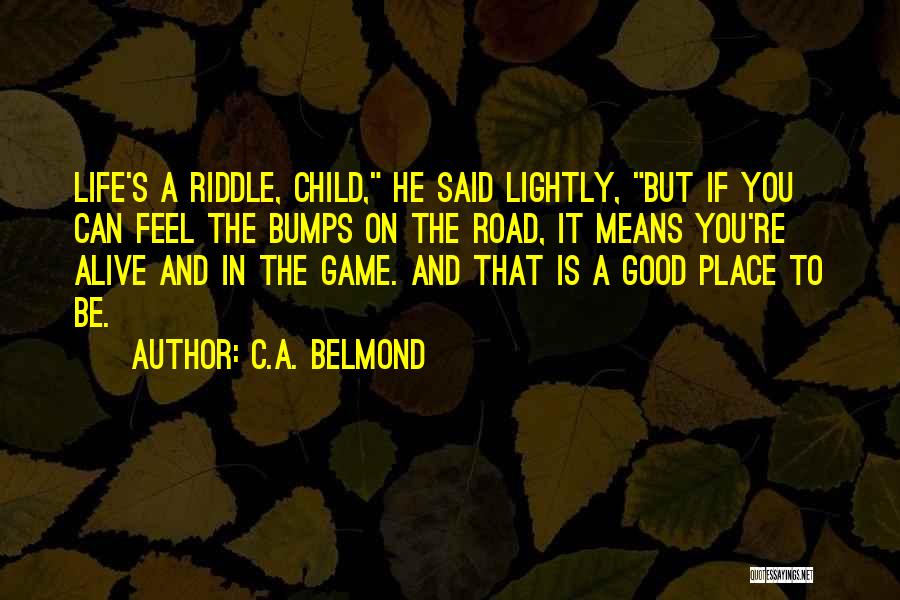 Bumps In Life Quotes By C.A. Belmond