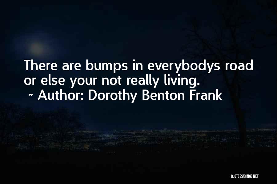 Bumps In The Road Quotes By Dorothy Benton Frank