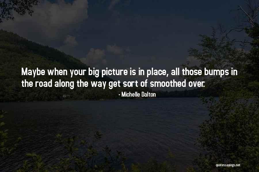 Bumps In The Road Quotes By Michelle Dalton Bumps In The Road Quotes By Michelle Dalton