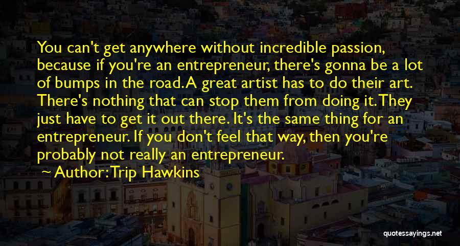 Bumps In The Road Quotes By Trip Hawkins