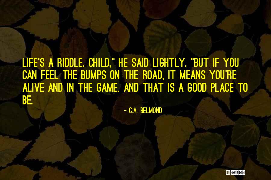 Bumps On The Road Quotes By C.A. Belmond Bumps On The Road Quotes By C.A. Belmond