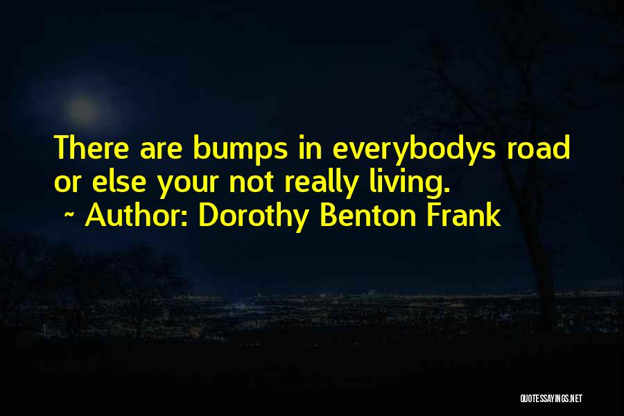 Bumps On The Road Quotes By Dorothy Benton Frank