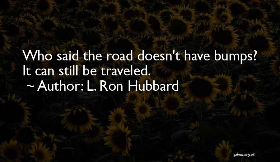 Bumps On The Road Quotes By L. Ron Hubbard