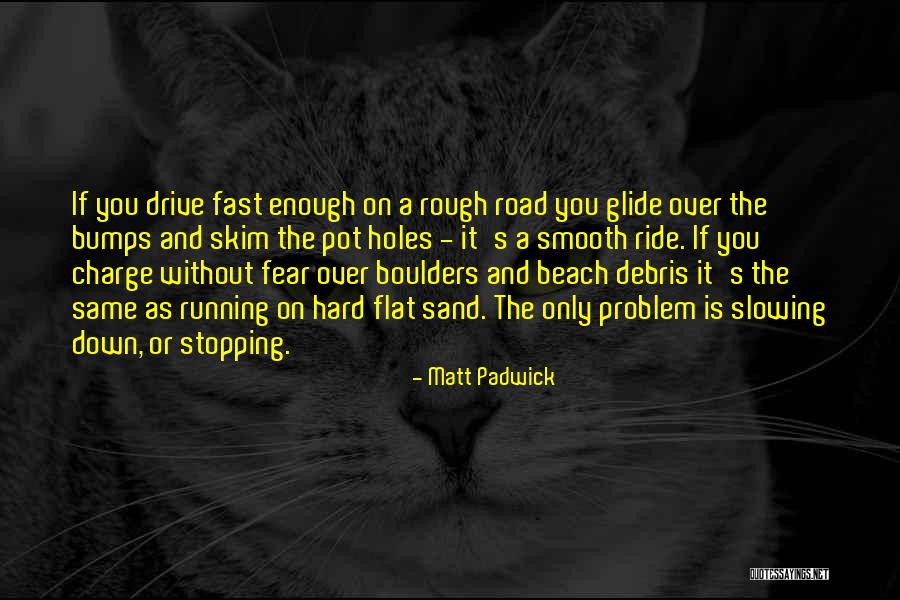 Bumps On The Road Quotes By Matt Padwick