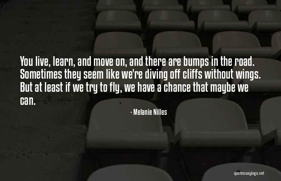 Bumps On The Road Quotes By Melanie Nilles Bumps On The Road Quotes By Melanie Nilles