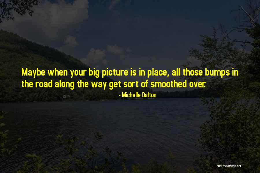 Bumps On The Road Quotes By Michelle Dalton Bumps On The Road Quotes By Michelle Dalton