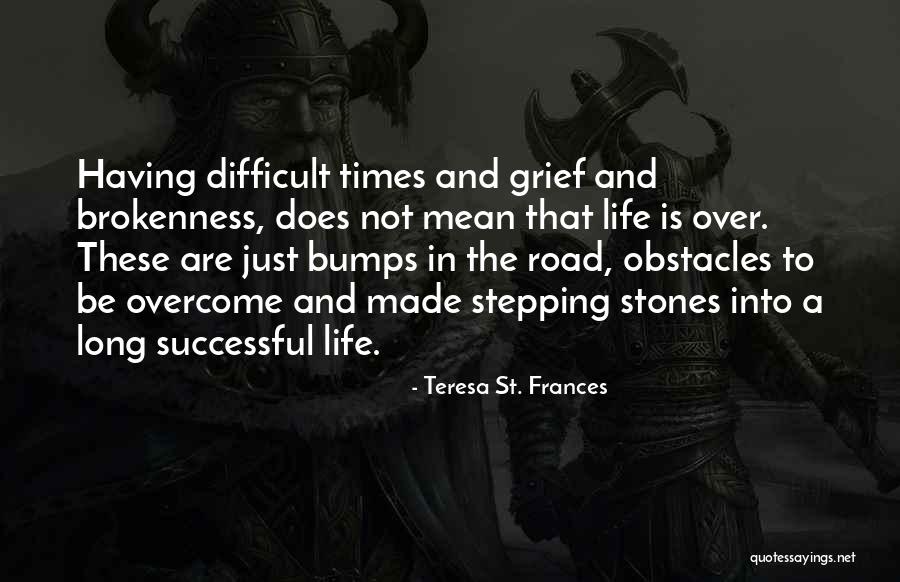 Bumps On The Road Quotes By Teresa St. Frances Bumps On The Road Quotes By Teresa St. Frances