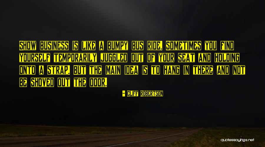 Bumpy Ride Yes But Yes Quotes By Cliff Robertson Bumpy Ride Yes But Yes Quotes By Cliff Robertson