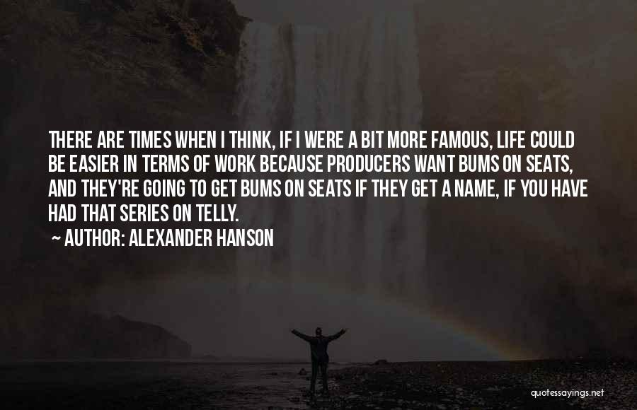 Bums Quotes By Alexander Hanson