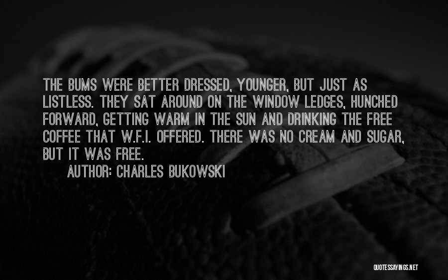 Bums Quotes By Charles Bukowski