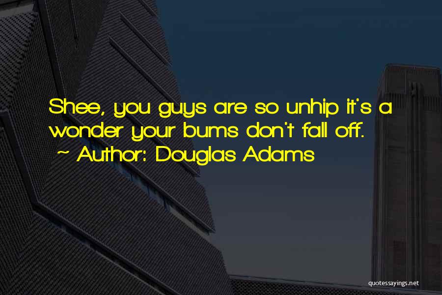 Bums Quotes By Douglas Adams