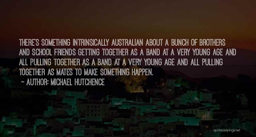 Bunch Of Friends Quotes By Michael Hutchence