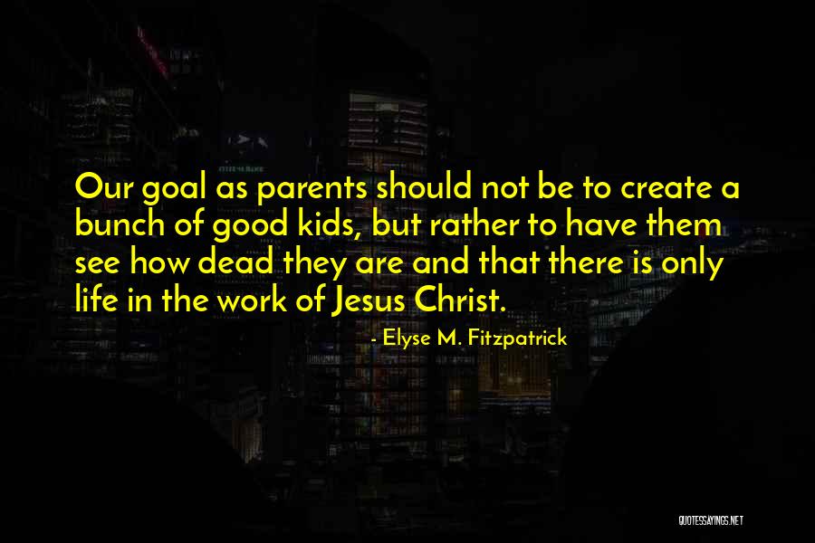 Bunch Quotes By Elyse M. Fitzpatrick Bunch Quotes By Elyse M. Fitzpatrick