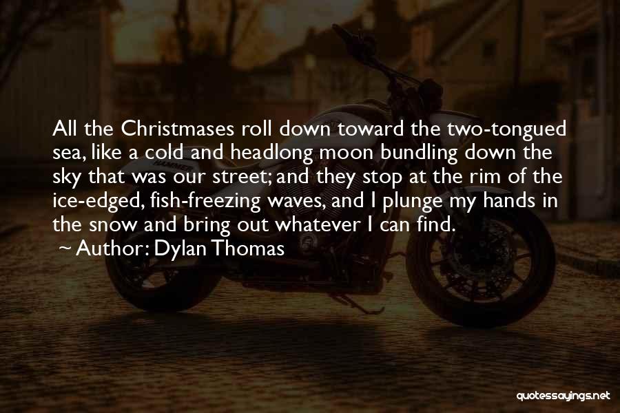 Bundling Up Quotes By Dylan Thomas