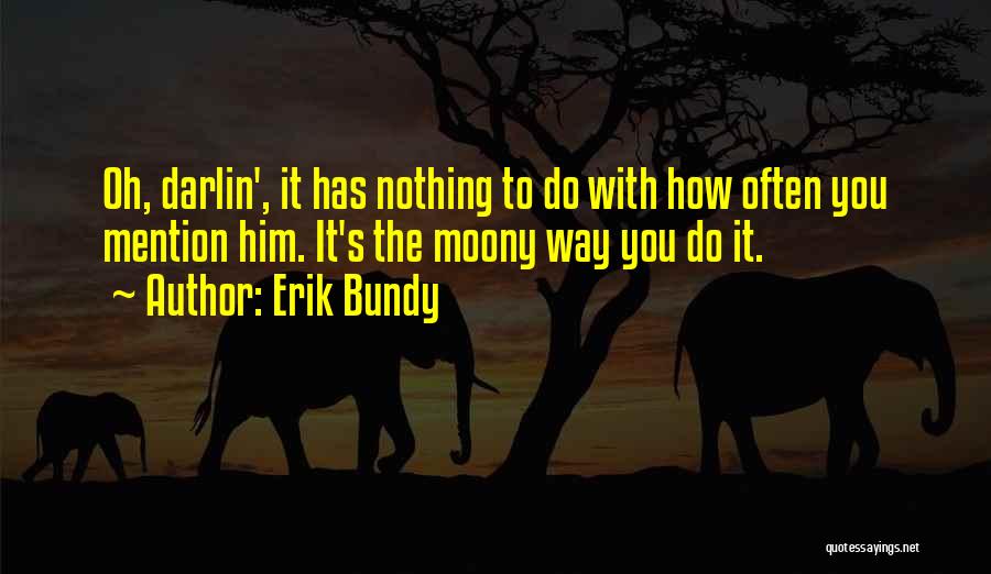 Bundy Quotes By Erik Bundy