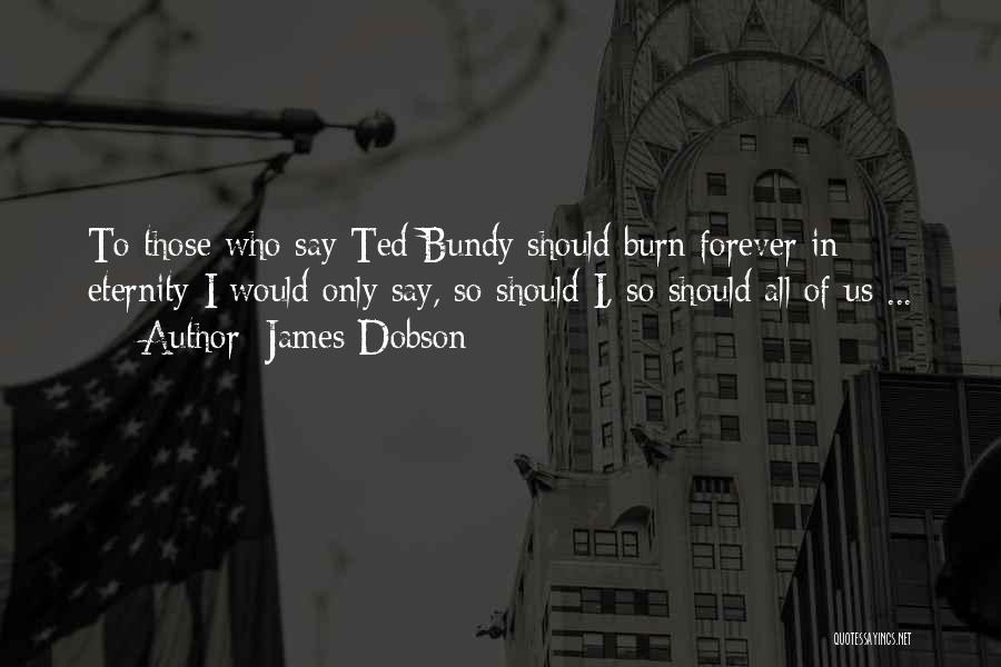 Bundy Quotes By James Dobson