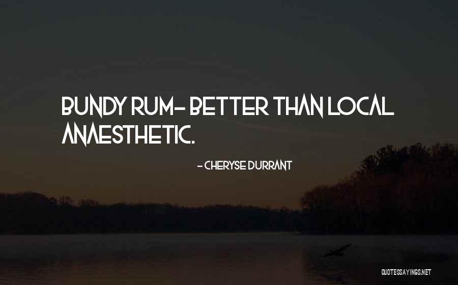 Bundy Rum Quotes By Cheryse Durrant