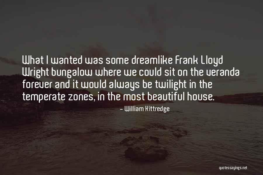 Bungalow House Quotes By William Kittredge Bungalow House Quotes By William Kittredge