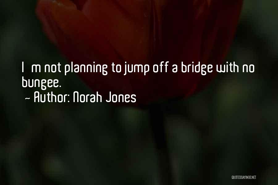 Bungee Jump Quotes By Norah Jones