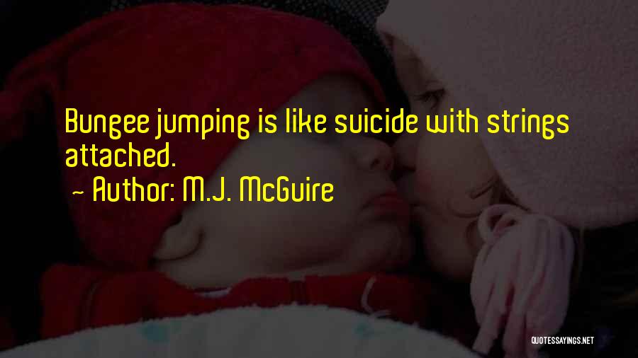 Bungee Jumping Of Their Own Quotes By M.J. McGuire