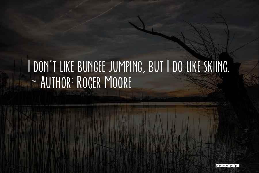 Bungee Jumping Of Their Own Quotes By Roger Moore