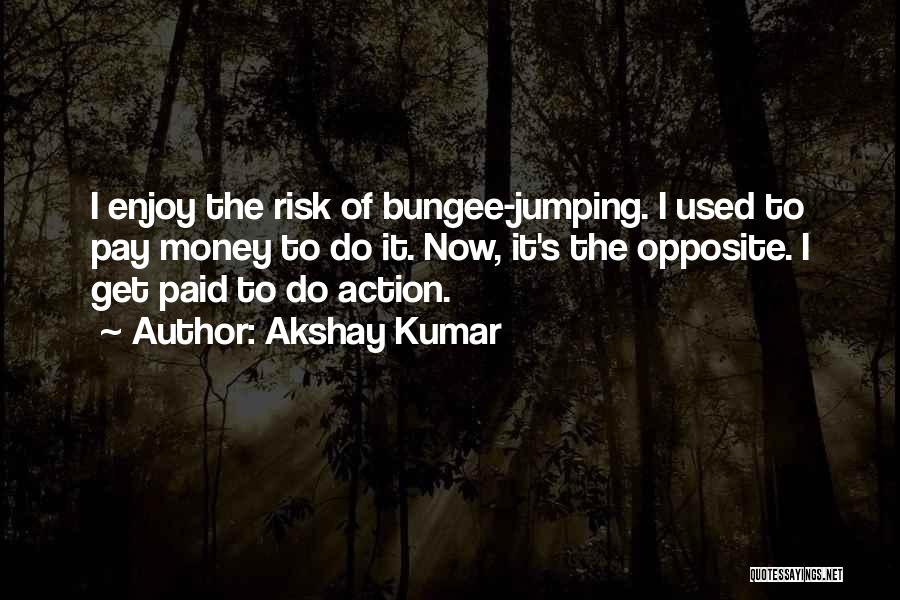 Bungee Quotes By Akshay Kumar