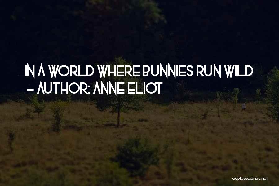 Bunnies Quotes By Anne Eliot