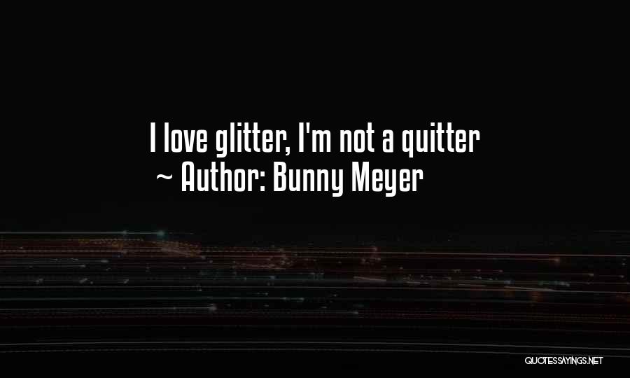 Bunny Meyer Quotes 530222