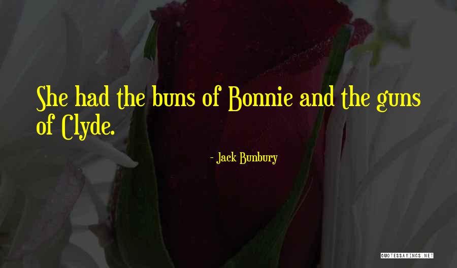 Buns Out Quotes By Jack Bunbury Buns Out Quotes By Jack Bunbury