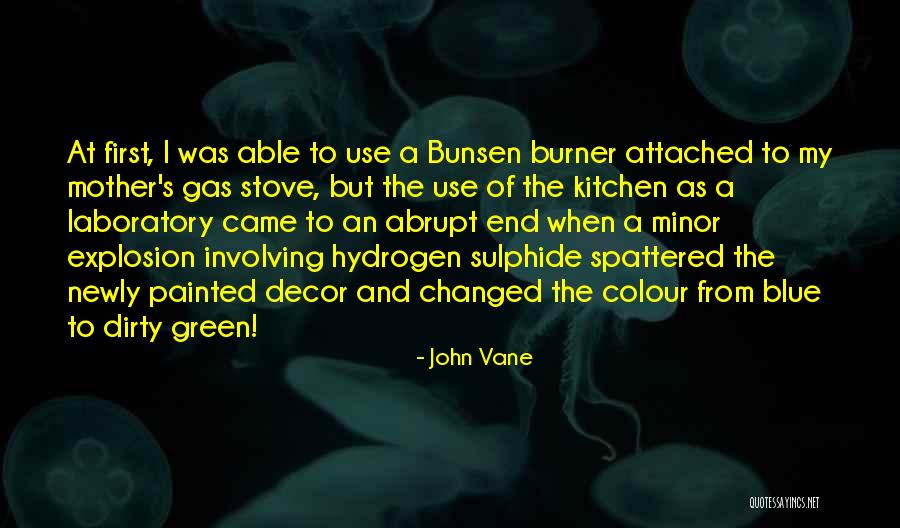 Bunsen Burner Quotes By John Vane Bunsen Burner Quotes By John Vane