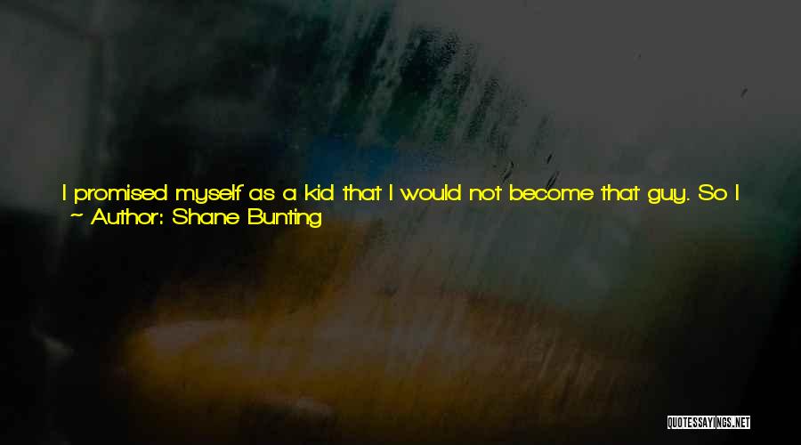 Bunting Quotes By Shane Bunting