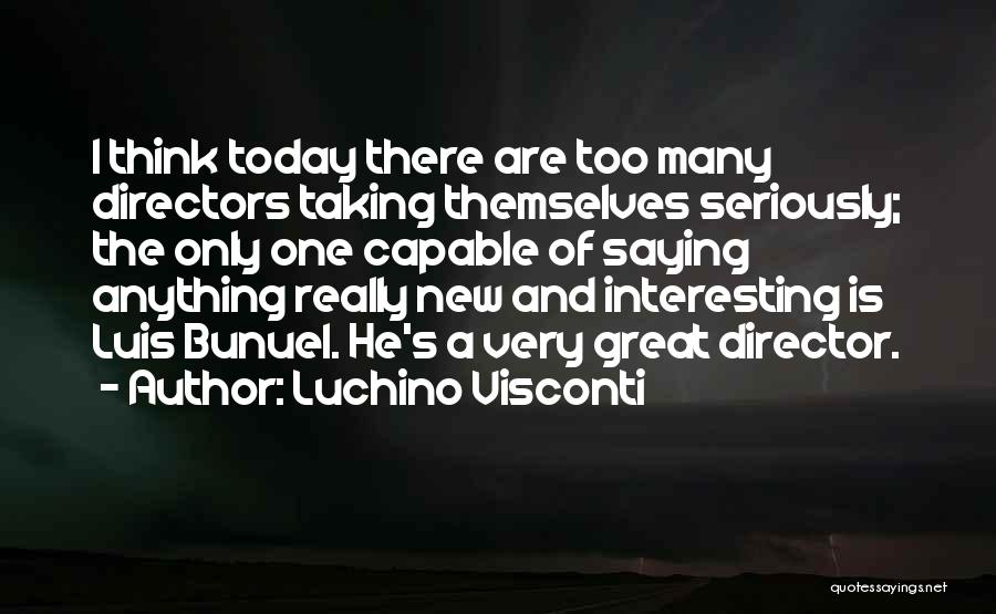 Bunuel Quotes By Luchino Visconti