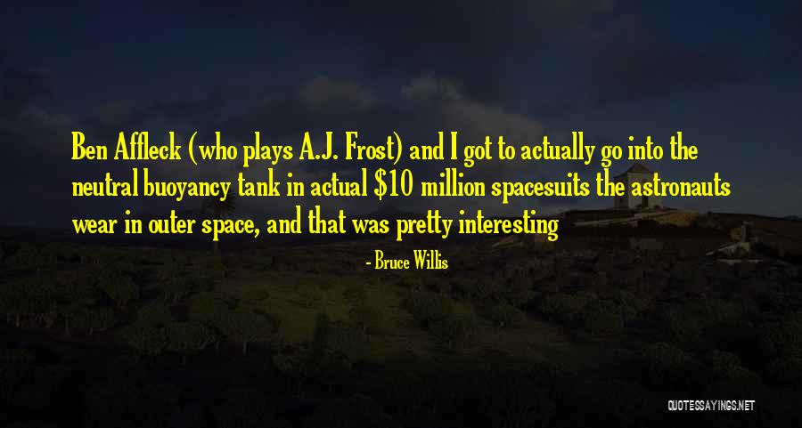 Buoyancy Quotes By Bruce Willis