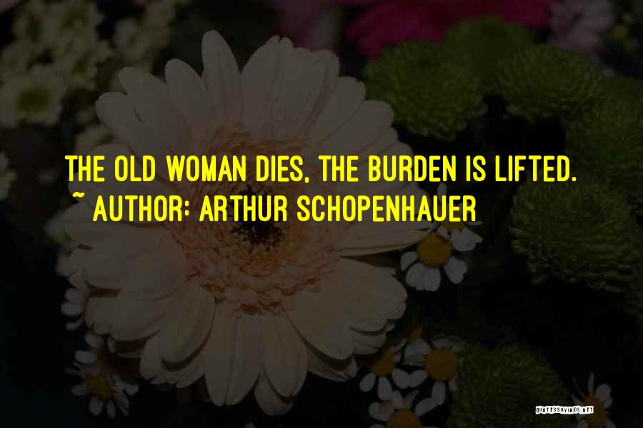 Burden Lifted Quotes By Arthur Schopenhauer