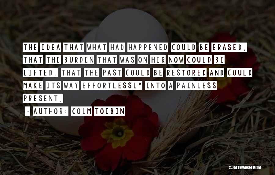 Burden Lifted Quotes By Colm Toibin