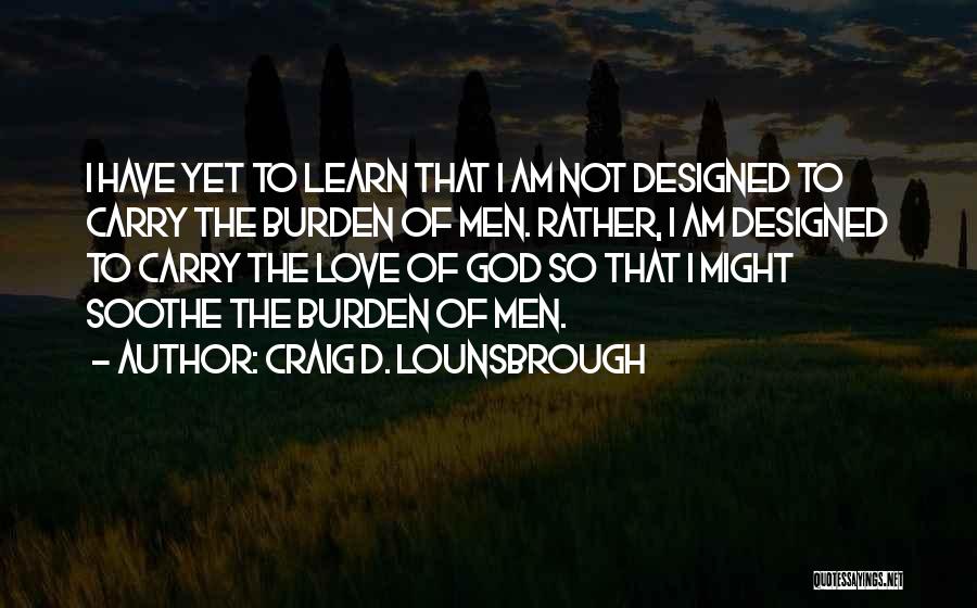 Burden Love Quotes By Craig D. Lounsbrough
