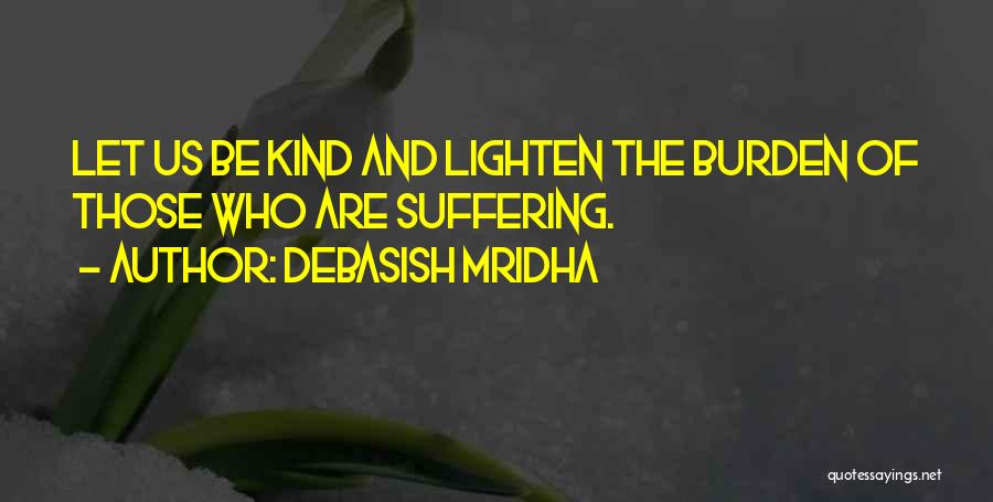 Burden Love Quotes By Debasish Mridha