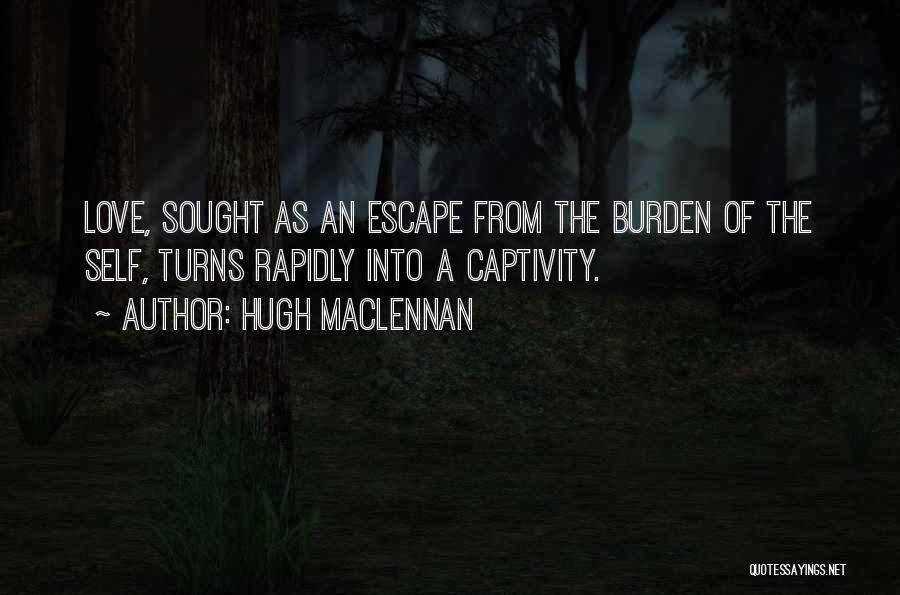 Burden Love Quotes By Hugh MacLennan