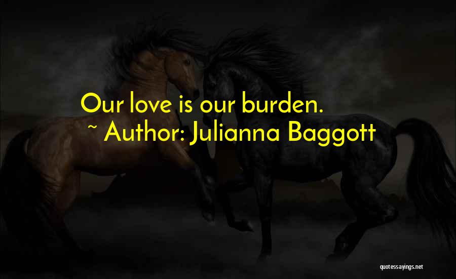 Burden Love Quotes By Julianna Baggott