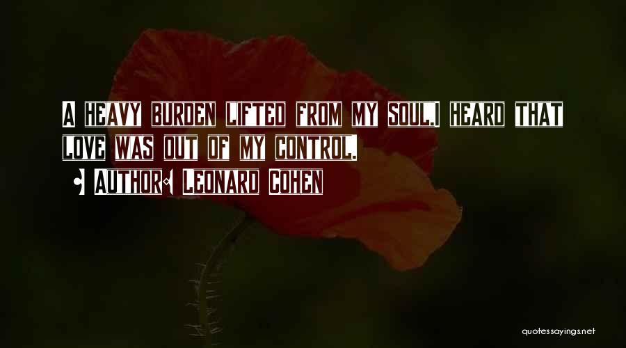 Burden Love Quotes By Leonard Cohen