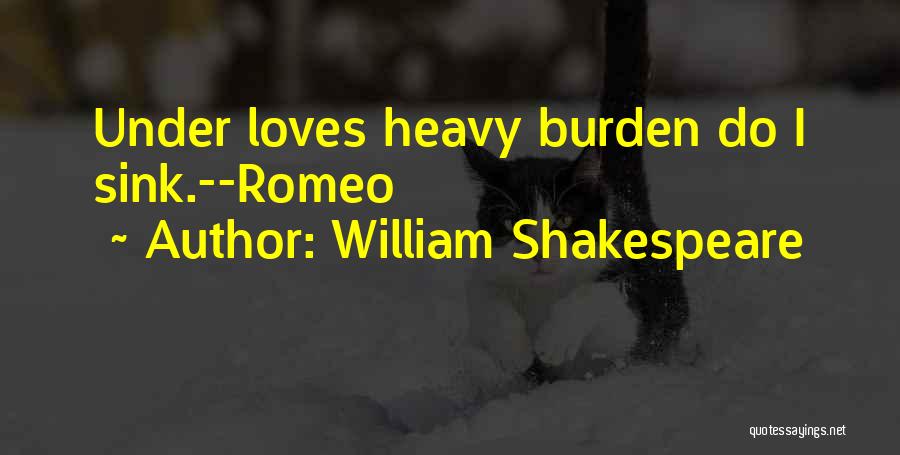 Burden Love Quotes By William Shakespeare