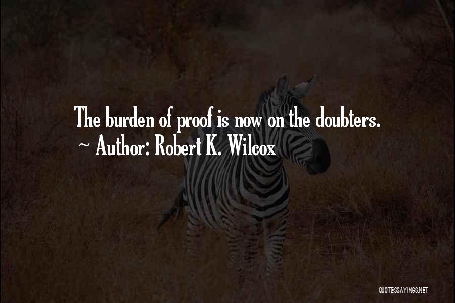 Burden Of Proof Quotes By Robert K. Wilcox