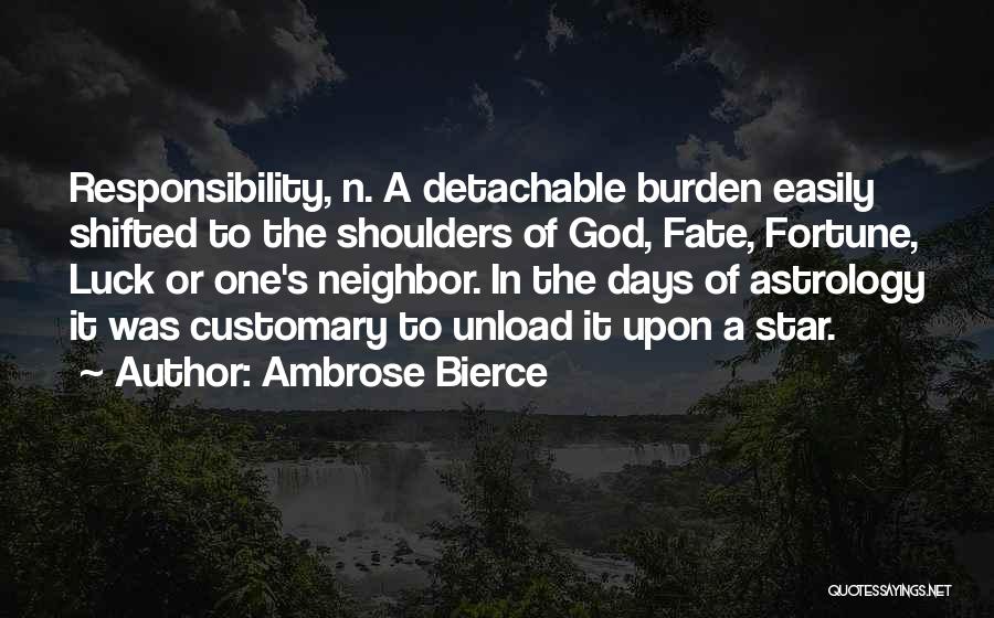 Burden Of Responsibility Quotes By Ambrose Bierce